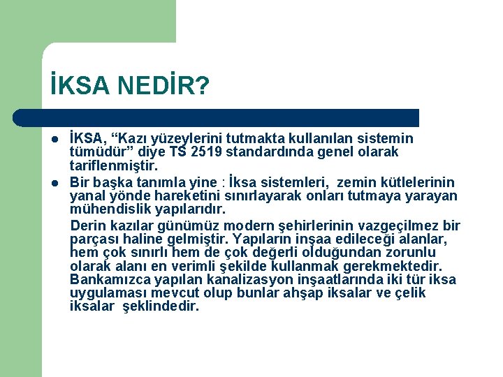 İKSA NEDİR? l l İKSA, “Kazı yüzeylerini tutmakta kullanılan sistemin tümüdür” diye TS 2519 İKSA NEDİR? l l İKSA, “Kazı yüzeylerini tutmakta kullanılan sistemin tümüdür” diye TS 2519