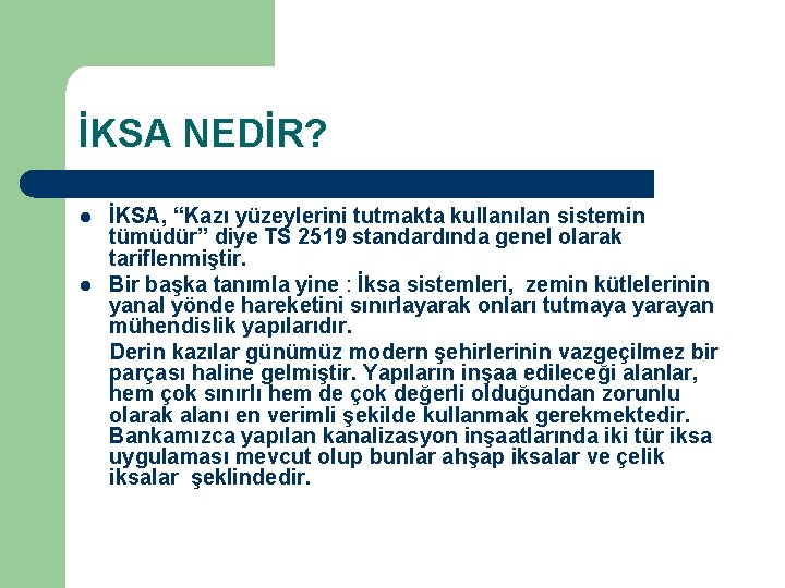 İKSA NEDİR? l l İKSA, “Kazı yüzeylerini tutmakta kullanılan sistemin tümüdür” diye TS 2519