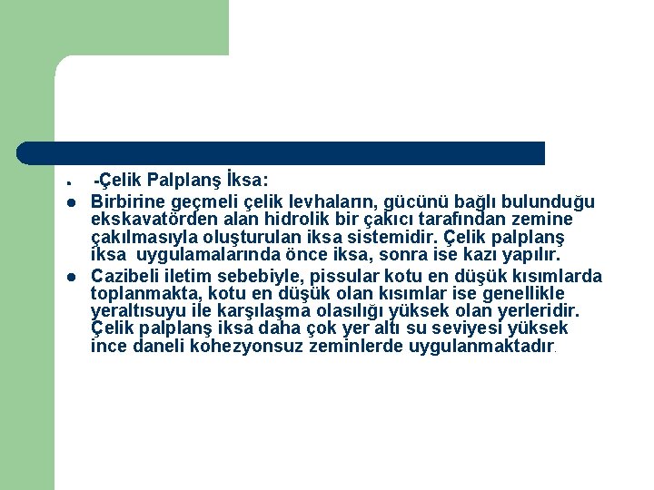 l l l -Çelik Palplanş İksa: Birbirine geçmeli çelik levhaların, gücünü bağlı bulunduğu ekskavatörden