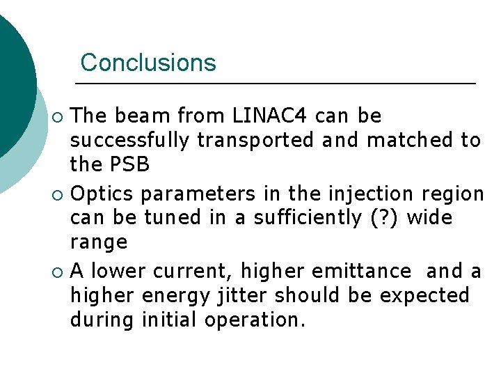 Conclusions The beam from LINAC 4 can be successfully transported and matched to the