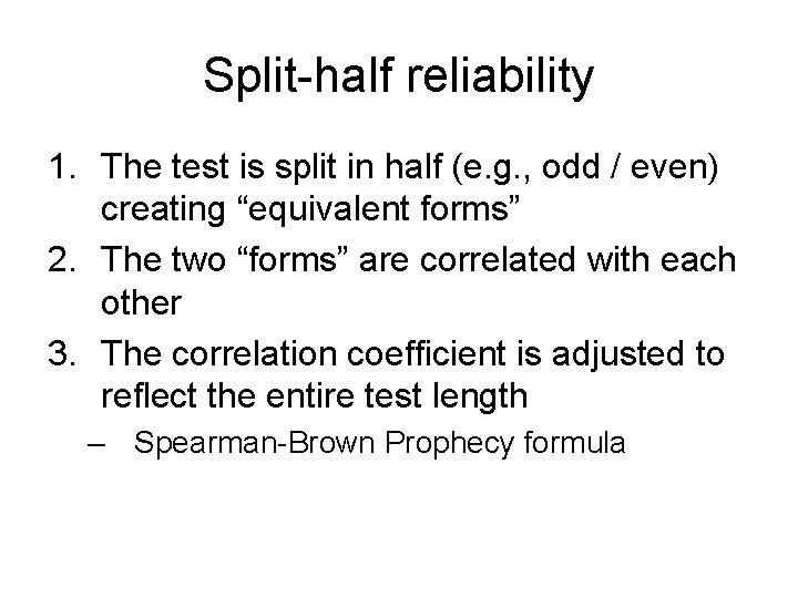 Split-half reliability 1. The test is split in half (e. g. , odd /