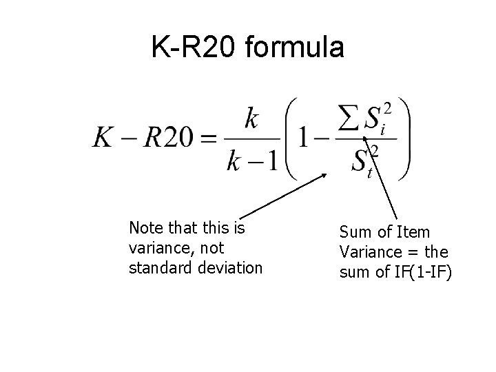 K-R 20 formula Note that this is variance, not standard deviation Sum of Item