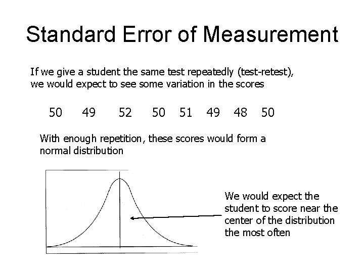 Standard Error of Measurement If we give a student the same test repeatedly (test-retest),