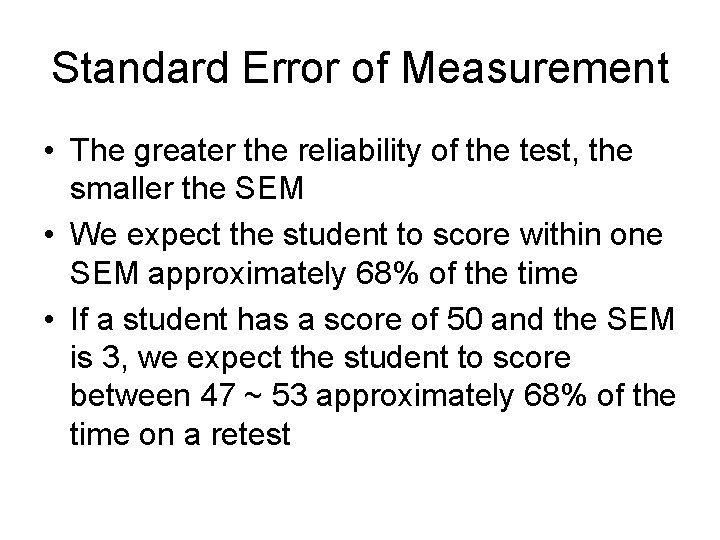 Standard Error of Measurement • The greater the reliability of the test, the smaller