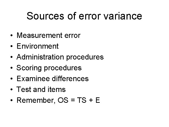 Sources of error variance • • Measurement error Environment Administration procedures Scoring procedures Examinee