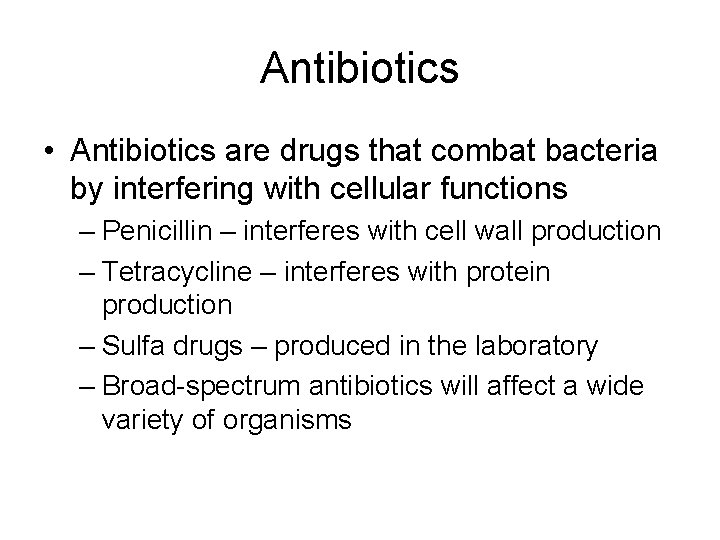 Antibiotics • Antibiotics are drugs that combat bacteria by interfering with cellular functions –