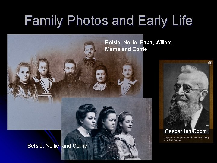 Family Photos and Early Life Betsie, Nollie, Papa, Willem, Mama and Corrie Caspar ten