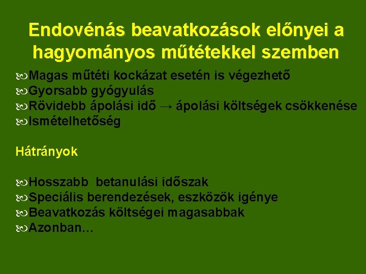 Endovénás beavatkozások előnyei a hagyományos műtétekkel szemben Magas műtéti kockázat esetén is végezhető Gyorsabb