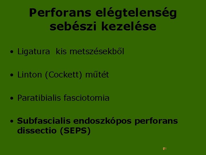 Perforans elégtelenség sebészi kezelése • Ligatura kis metszésekből • Linton (Cockett) műtét • Paratibialis