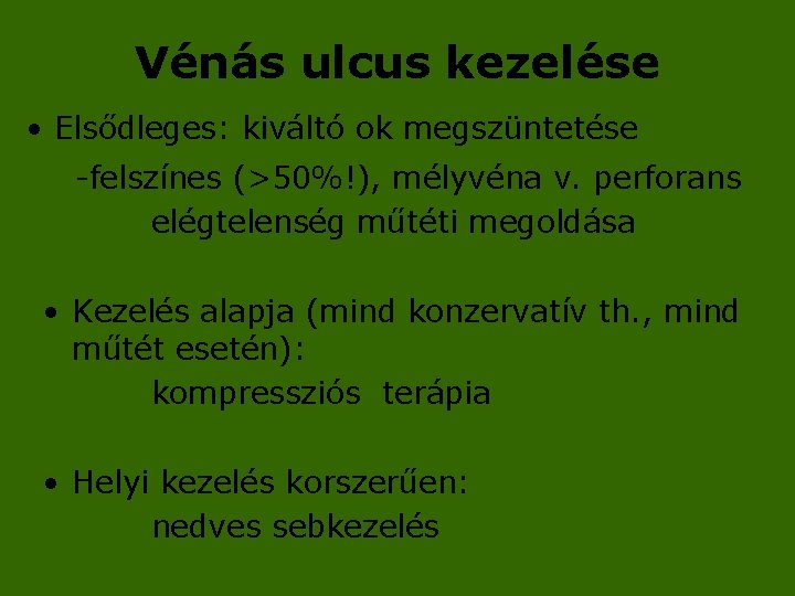 Vénás ulcus kezelése • Elsődleges: kiváltó ok megszüntetése -felszínes (>50%!), mélyvéna v. perforans elégtelenség