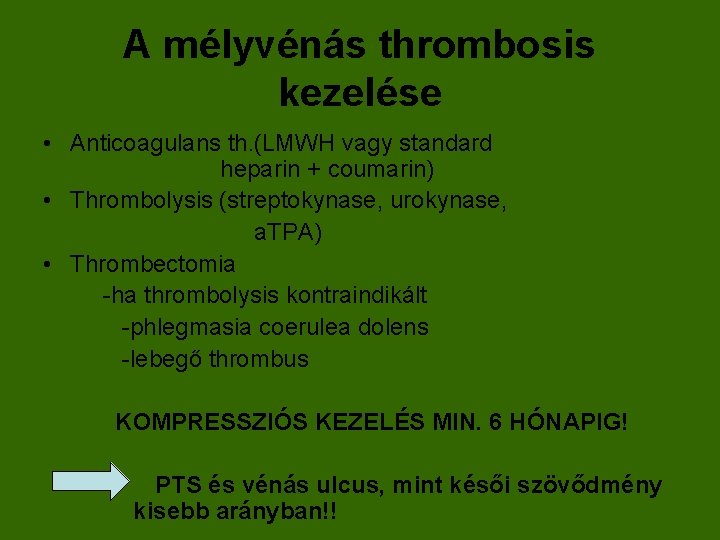 A mélyvénás thrombosis kezelése • Anticoagulans th. (LMWH vagy standard heparin + coumarin) •