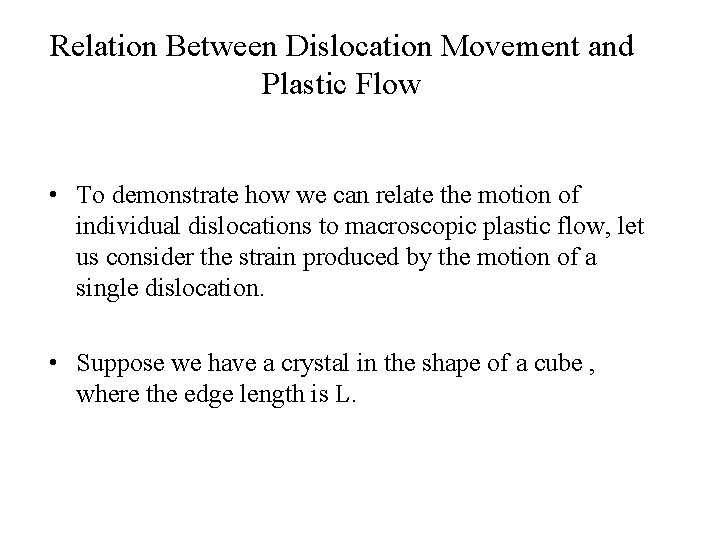 Relation Between Dislocation Movement and Plastic Flow • To demonstrate how we can relate