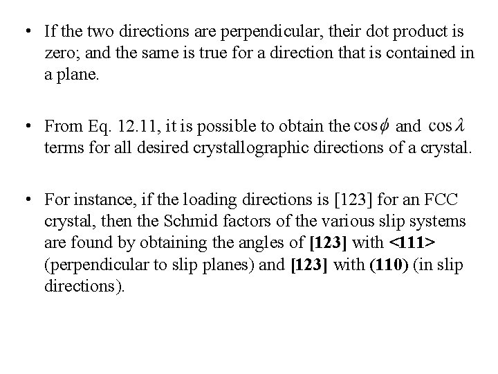  • If the two directions are perpendicular, their dot product is zero; and