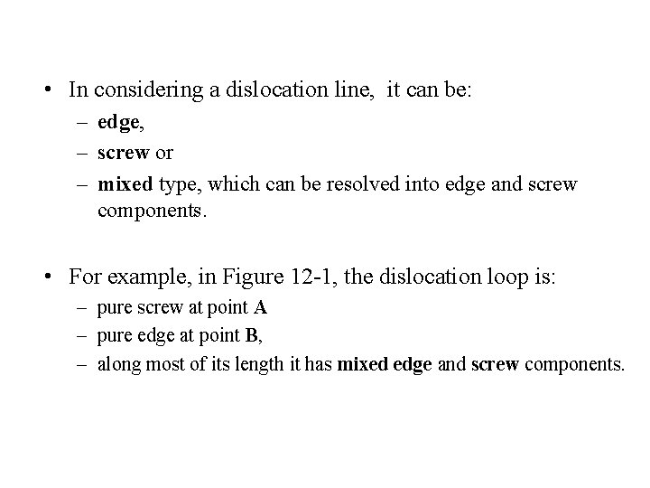  • In considering a dislocation line, it can be: – edge, – screw