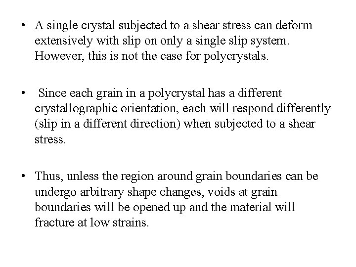  • A single crystal subjected to a shear stress can deform extensively with