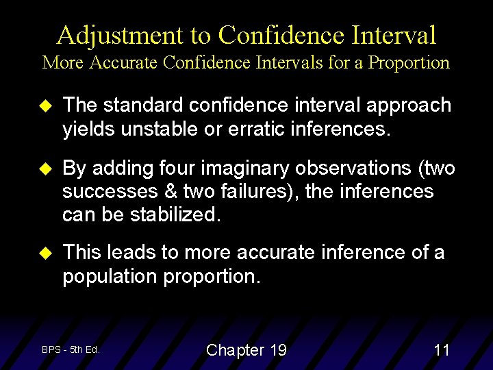 Adjustment to Confidence Interval More Accurate Confidence Intervals for a Proportion u The standard