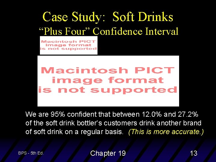 Case Study: Soft Drinks “Plus Four” Confidence Interval We are 95% confident that between