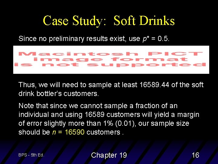 Case Study: Soft Drinks Since no preliminary results exist, use p* = 0. 5.