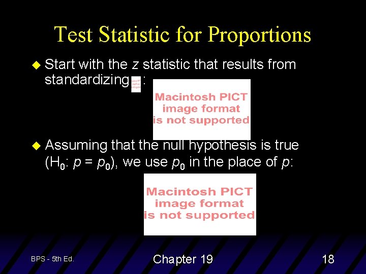 Test Statistic for Proportions u Start with the z statistic that results from standardizing