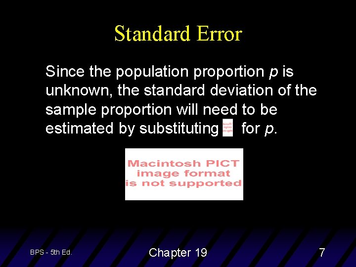 Standard Error Since the population proportion p is unknown, the standard deviation of the