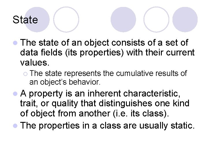 State l The state of an object consists of a set of data fields State l The state of an object consists of a set of data fields