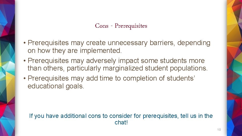 Cons - Prerequisites • Prerequisites may create unnecessary barriers, depending on how they are