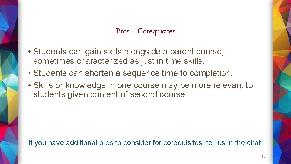 Pros - Corequisites • Students can gain skills alongside a parent course, sometimes characterized