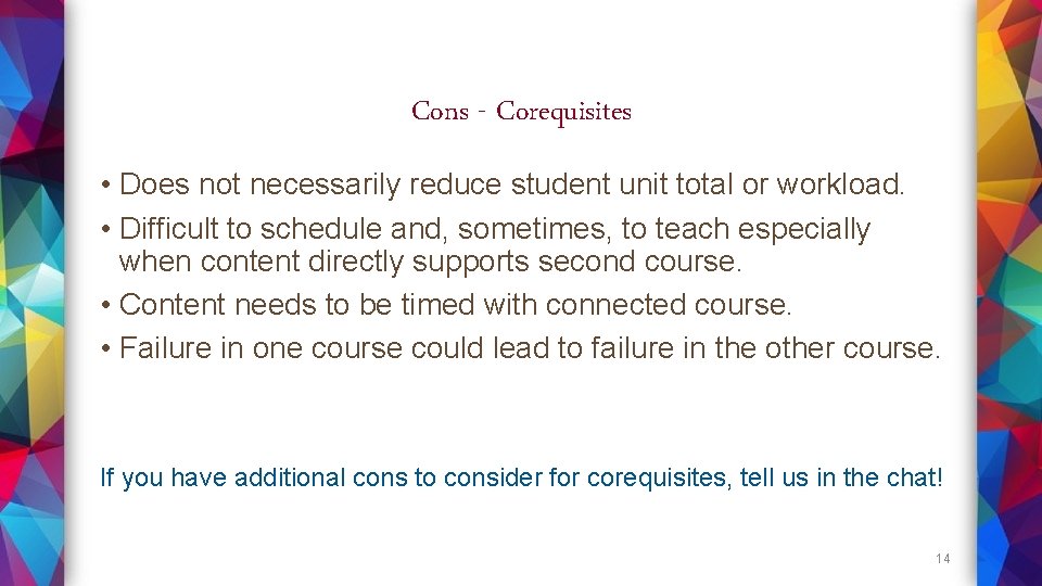 Cons - Corequisites • Does not necessarily reduce student unit total or workload. •