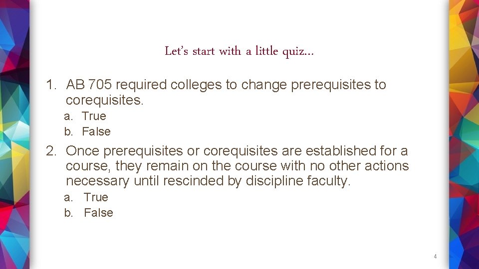 Let’s start with a little quiz… 1. AB 705 required colleges to change prerequisites