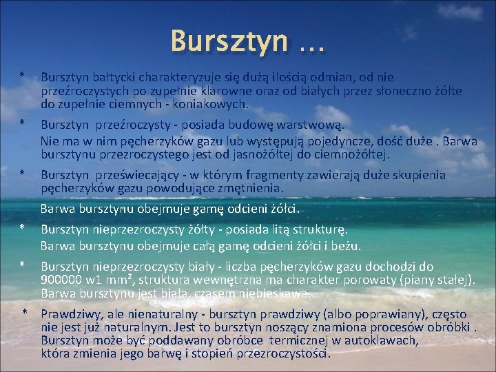 Bursztyn … * Bursztyn bałtycki charakteryzuje się dużą ilością odmian, od nie przeźroczystych po