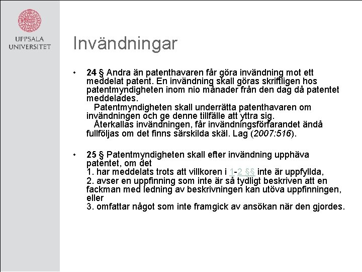 Invändningar • 24 § Andra än patenthavaren får göra invändning mot ett meddelat patent.