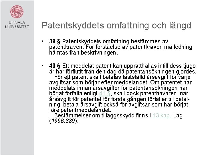 Patentskyddets omfattning och längd • 39 § Patentskyddets omfattning bestämmes av patentkraven. För förståelse