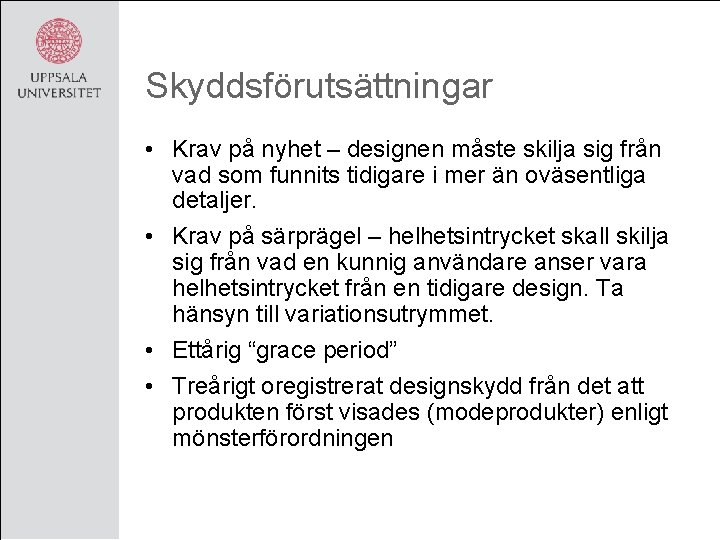 Skyddsförutsättningar • Krav på nyhet – designen måste skilja sig från vad som funnits