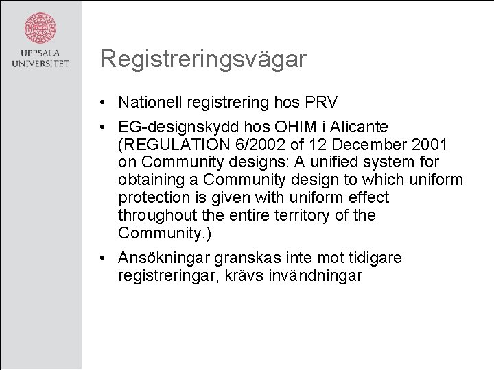Registreringsvägar • Nationell registrering hos PRV • EG-designskydd hos OHIM i Alicante (REGULATION 6/2002