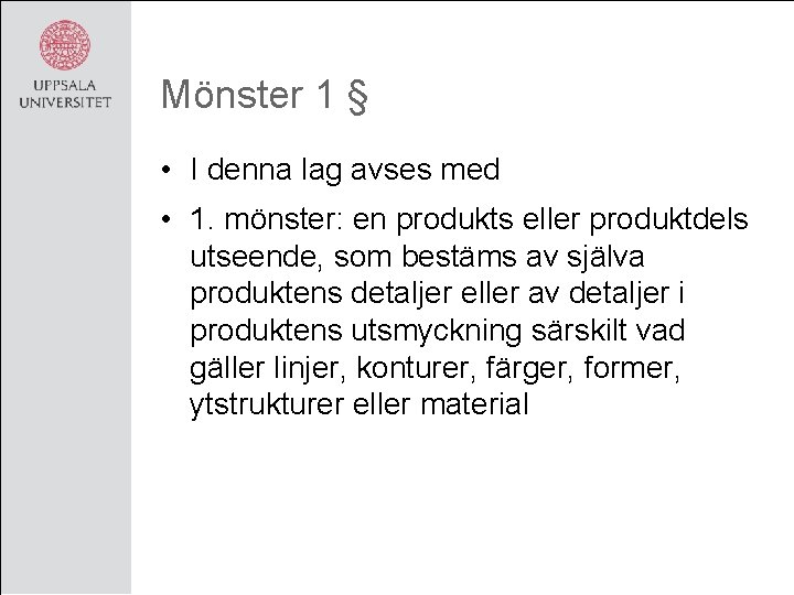 Mönster 1 § • I denna lag avses med • 1. mönster: en produkts