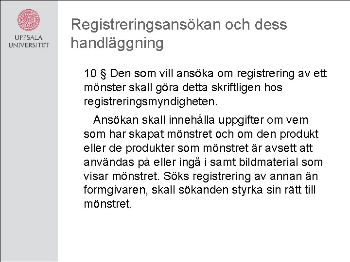 Registreringsansökan och dess handläggning 10 § Den som vill ansöka om registrering av ett