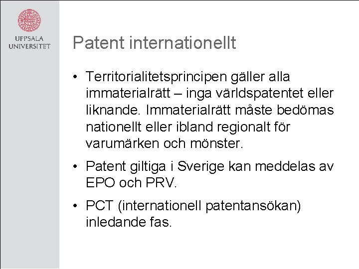 Patent internationellt • Territorialitetsprincipen gäller alla immaterialrätt – inga världspatentet eller liknande. Immaterialrätt måste