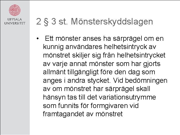 2 § 3 st. Mönsterskyddslagen • Ett mönster anses ha särprägel om en kunnig