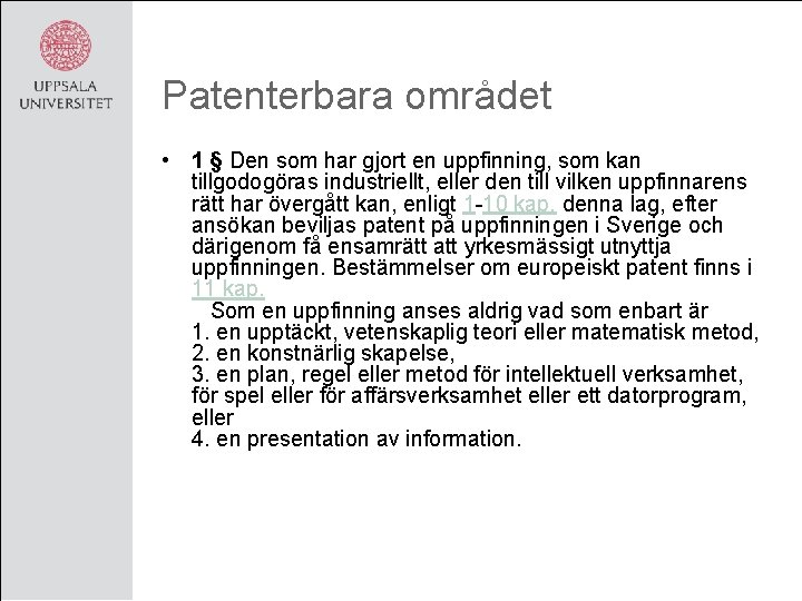 Patenterbara området • 1 § Den som har gjort en uppfinning, som kan tillgodogöras