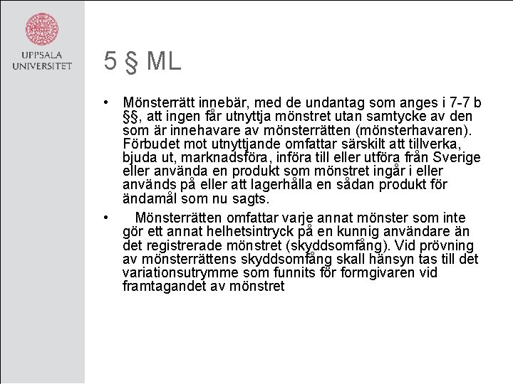 5 § ML • Mönsterrätt innebär, med de undantag som anges i 7 -7