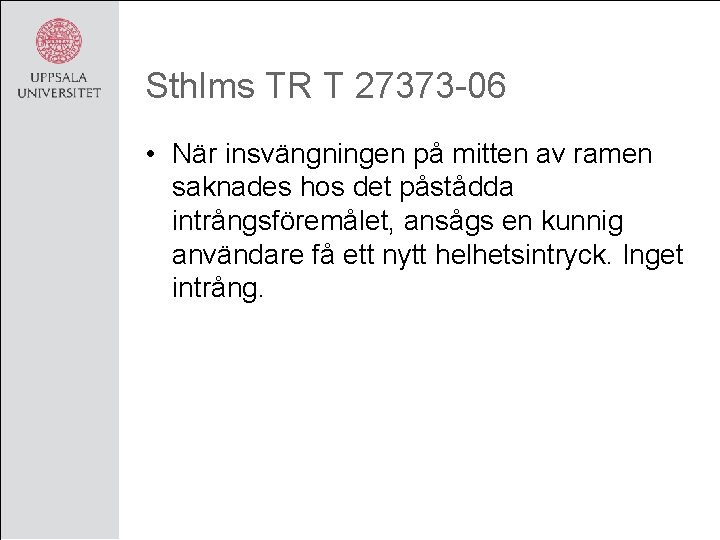 Sthlms TR T 27373 -06 • När insvängningen på mitten av ramen saknades hos