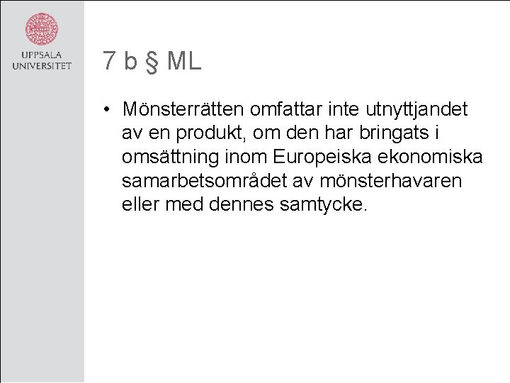 7 b § ML • Mönsterrätten omfattar inte utnyttjandet av en produkt, om den