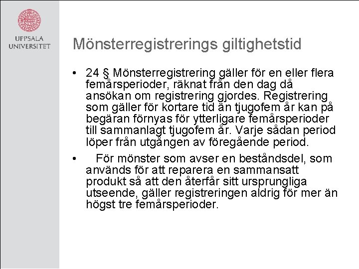 Mönsterregistrerings giltighetstid • 24 § Mönsterregistrering gäller för en eller flera femårsperioder, räknat från