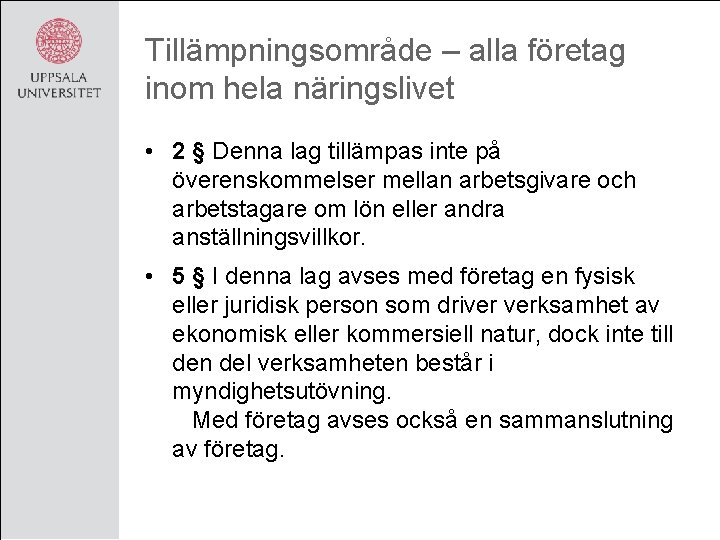 Tillämpningsområde – alla företag inom hela näringslivet • 2 § Denna lag tillämpas inte