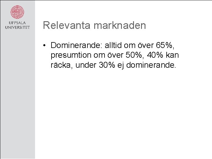 Relevanta marknaden • Dominerande: alltid om över 65%, presumtion om över 50%, 40% kan