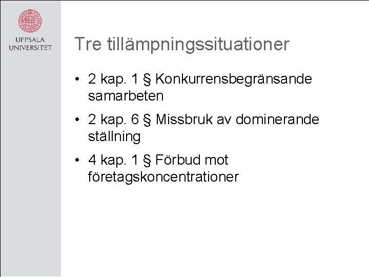 Tre tillämpningssituationer • 2 kap. 1 § Konkurrensbegränsande samarbeten • 2 kap. 6 §