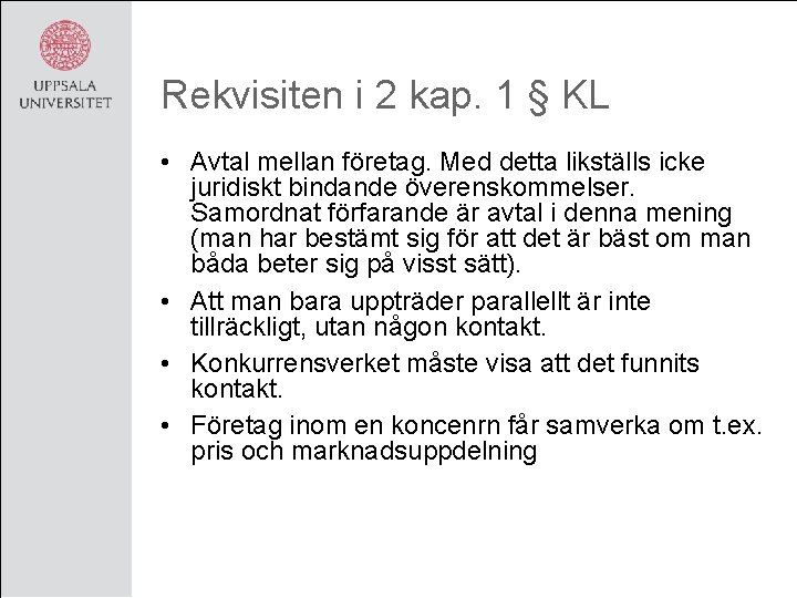 Rekvisiten i 2 kap. 1 § KL • Avtal mellan företag. Med detta likställs