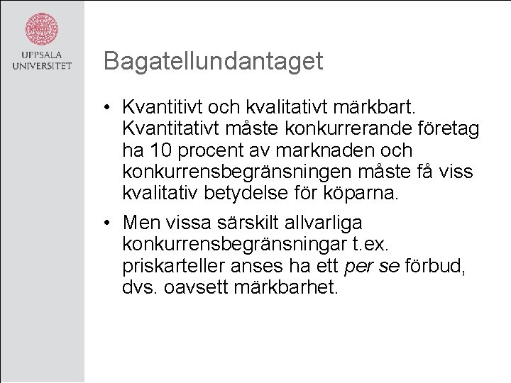 Bagatellundantaget • Kvantitivt och kvalitativt märkbart. Kvantitativt måste konkurrerande företag ha 10 procent av