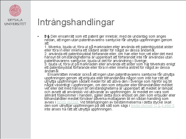 Intrångshandlingar • 3 § Den ensamrätt som ett patent ger innebär, med de undantag