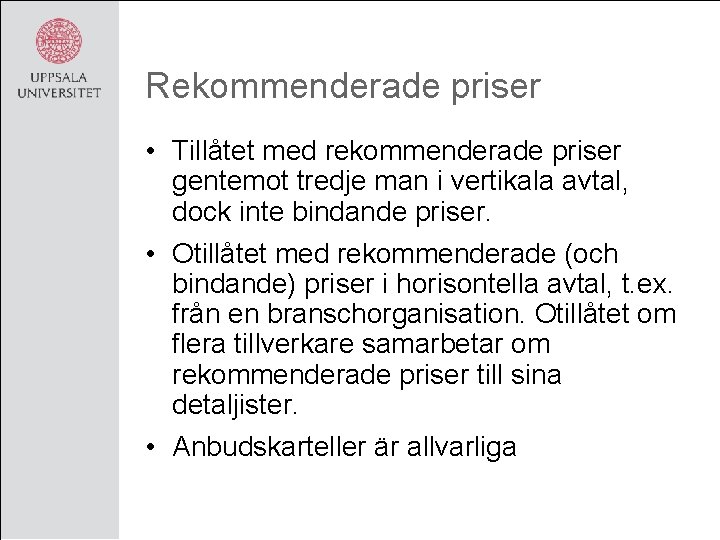 Rekommenderade priser • Tillåtet med rekommenderade priser gentemot tredje man i vertikala avtal, dock